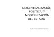 YURI O. ZELAYARÁN MELGAR DESCENTRALIZACIÓN POLÍTICA Y MODERNIZACIÓN DEL ESTADO