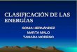 CLASIFICACIÓN DE LAS ENERGÍAS SONIA HERNÁNDEZ MARTA MALO TAMARA MORENO