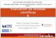 Saray Córdoba González Universidad de Costa Rica saraycg@gmail.com Evaluación de revistas científicas II TALLER PARA EDITORES DE REVISTAS CONSEJO NACIONAL