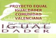 PROYECTO EQUAL IGUALDADER COMUNIDAD VALENCIANA Por un desarrollo local integral por un desarrollo local igualitario