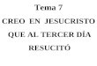 Tema 7 CREO EN JESUCRISTO QUE AL TERCER DÍA RESUCITÓ