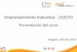 Presentación del curso Bogotá, Julio de 2014 Emprendimiento Industrial - 256593