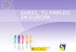 EURES, TU EMPLEO EN EUROPA La libre circulación de trabajadores: un derecho de los ciudadanos de la U.E Movilidad justa “Fair Mobility” Los ciudadanos