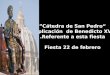 “Cátedra de San Pedro” Explicación de Benedicto XVI Referente a esta fiesta. Fiesta 22 de febrero “Cátedra de San Pedro” Explicación de Benedicto XVI