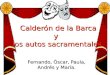 Calderón de la Barca y los autos sacramentales Calderón de la Barca y los autos sacramentales Fernando, Óscar, Paula, Andrés y María