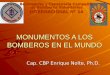 MONUMENTOS A LOS BOMBEROS EN EL MUNDO Cap. CBP Enrique Nolte, Ph.D. Benemérita y Centenaria Compañía de Bomberos Voluntarios INTERNACIONAL N° 14