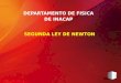 SEGUNDA LEY DE NEWTON DEPARTAMENTO DE FISICA DE INACAP