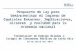 Propuesta de Ley para Desincentivar el Ingreso de Capitales Externos: Implicaciones, alcances y realidad para la economía nacional Presentación de Rodrigo