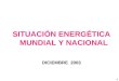 1 SITUACIÓN ENERGÉTICA MUNDIAL Y NACIONAL DICIEMBRE 2003