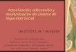 Actualización, adecuación y modernización del sistema de Seguridad Social Ley 27/2011, de 1 de agosto Presentación elaborada por Francisco Javier Alonso