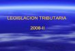 LEGISLACION TRIBUTARIA 2008-II. DERECHO TRIBUTARIO También conocido como Derecho Fiscal, es una rama del Derecho Publico, que estudia las Normas Jurídicas