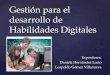 { Gestión para el desarrollo de Habilidades Digitales Expositores: Daniela Hernández Lucio Leopoldo Gómez Villanueva