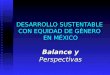 DESARROLLO SUSTENTABLE CON EQUIDAD DE GÉNERO EN MÉXICO Balance y Perspectivas