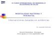 III CURSO INTERNACIONAL DE DESARROLLO DE SISTEMAS DE SALUD MORTALIDAD MATERNA Y PERINATAL Intervenciones basadas en evidencias Barceló Montelimar, Nicaragua
