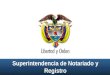 Superintendencia de Notariado y Registro. República de Colombia Ministerio de Justicia y del Derecho Superintendencia de Notariado y Registro GESTION