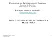 Departamento de Economía Aplicada 1 Tema 3. INTEGRACIÓN ECONÓMICA Y MONETARIA Economía de la Integración Europea Facultad de Derecho Universidad de Oviedo