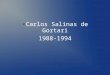 Carlos Salinas de Gortari 1988-1994. Carlos Salinas de Gortari 1988-1994