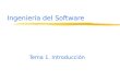 Ingeniería del Software Tema 1. Introducción Tema 1. Introducción Estructura El software. Factores de calidad del software. Problemas en el desarrollo