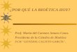 ¿POR QUÉ LA BIOÉTICA HOY? Prof. María del Carmen Amaro Cano. Presidenta de la Cátedra de Bioética FCM "GENERAL CALIXTO GARCÍA"