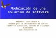 Relator: Juan Bravo C. Doctor por la Universidad de Lleida Director Evolución, Centro de Estudios Avanzados  Modelación de una solución