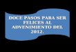 DOCE PASOS PARA SER FELICES AL ADVENIMIENTO DEL 2012