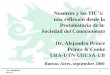 Dr. Alejandro Prince 1 Buenos Aires, septiembre 2006 Nosotros y las TIC’s: una reflexión desde la Protohistoria de la Sociedad del Conocimiento Dr. Alejandro
