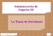 Negocios III1 La Toma de Decisiones Administración de Negocios III
