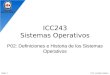 ICC243 Sistemas Operativos P02: Definiciones e Historia de los Sistemas Operativos Prof. Jonathan MakucSlide: 1