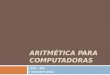ARITMÉTICA PARA COMPUTADORAS ITCR – SSC I Semestre 2012