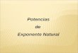 Potencias de Exponente Natural Potencias de exponente natural Una potencia es una forma abreviada de escribir un producto de varios factores iguales