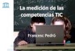 La medición de las competencias TIC Francesc Pedró