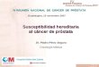 IV REUNIÓN NACIONAL DE CÁNCER DE PRÓSTATA Susceptibilidad hereditaria al cáncer de próstata Dr. Pedro Pérez Segura Oncología Médica Guadalajara, 15 noviembre