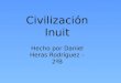 Civilización Inuit Hecho por Daniel Heras Rodríguez – 2 ºB