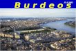 B u r d e o s JCA-2002 Burdeos, es una ciudad portuaria del Sudoeste de Francia, capital de la región de Aquitania. Es atravesada por el río Garona
