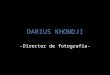 DARIUS KHONDJI -Director de fotografía-. Nacido en Irán Formado académicante en Estados Unidos Prefirió enfocarse en la imagen por sobre el relato