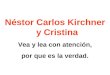 Néstor Carlos Kirchner y Cristina Vea y lea con atención, por que es la verdad