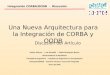 Integración CORBA/OODB - Discusión Una Nueva Arquitectura para la Integración de CORBA y OODB Helios Alonso - Luis Pandolfi - Pablo Rodríguez Bocca Universidad