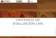 CRITERIOS DE EVALUACION-LMS. Herramientas del Alumno Herramientas de Soporte Especificaciones Técnicas Parámetros de Evaluación de Plataformas en EdutoolsEdutools