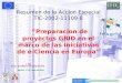 Resumen de la Accion Especial TIC-2002-11109-E ”Preparacion de proyectos GRID en el marco de las iniciativas de e-Ciencia en Europa” J. Salt Grupo de GRID