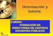Orientación y tutoría CURSO: FORMACIÓN DE DIRECTORES DE CENTROS DOCENTES PÚBLICOS