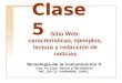 Clase 5 Tecnología de la Comunicación II Lics. en Com. Social y Periodismo F AC. DE C S. H UMANAS. UNSL. Sitio Web: características, ejemplos, lectura