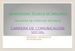 UNIVERSIDAD TÉCNICA DE MACHALA FACULTAD DE CIENCIAS SOCIALES CARRERA DE COMUNICACIÓN SOCIAL MÉTODOS Y TÉCNICAS DE INVESTIGACIÓN