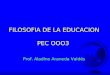 FILOSOFIA DE LA EDUCACION PEC OOO3 Prof. Aladino Araneda Valdés