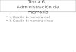 1 Tema 6. Administración de memoria 1. Gestión de memoria real 2. Gestión de memoria virtual