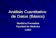 Análisis Cuantitativo de Datos (Básico) Medicina Preventiva Facultad de Medicina UJED