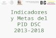 Indicadores y Metas del PID DSC 2013-2018. Eficiencia Terminal Línea Base 2012Meta 2018 ISC 59%ISC 62% LINF 63%IINF 50% ITIC 0%ITIC 50%
