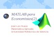 MATLAB para Economistas(2) José Luis Hueso Matemática Aplicada Universidad Politécnica de Valencia