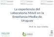 La experiencia del Laboratorio Móvil en la Enseñanza Media de Uruguay Prof. Dr. Juan Cristina