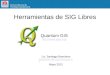 Herramientas de SIG Libres Quantum GIS  Lic. Santiago Banchero sbanchero@cnia.inta.gov.ar Mayo 2012