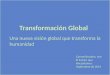 Transformación Global Una nueva visión global que transforma la humanidad Carmel Bracken, rsm El Futuro que Necesitamos Septiembre de 2014